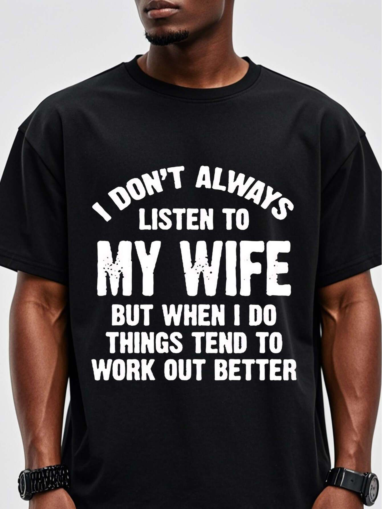 Tailorly Men's Printed Tee - I Dont Always Listen To My Wife But When I Do Things Tend To Work Out Better Bold Humorous Statement About Marriage