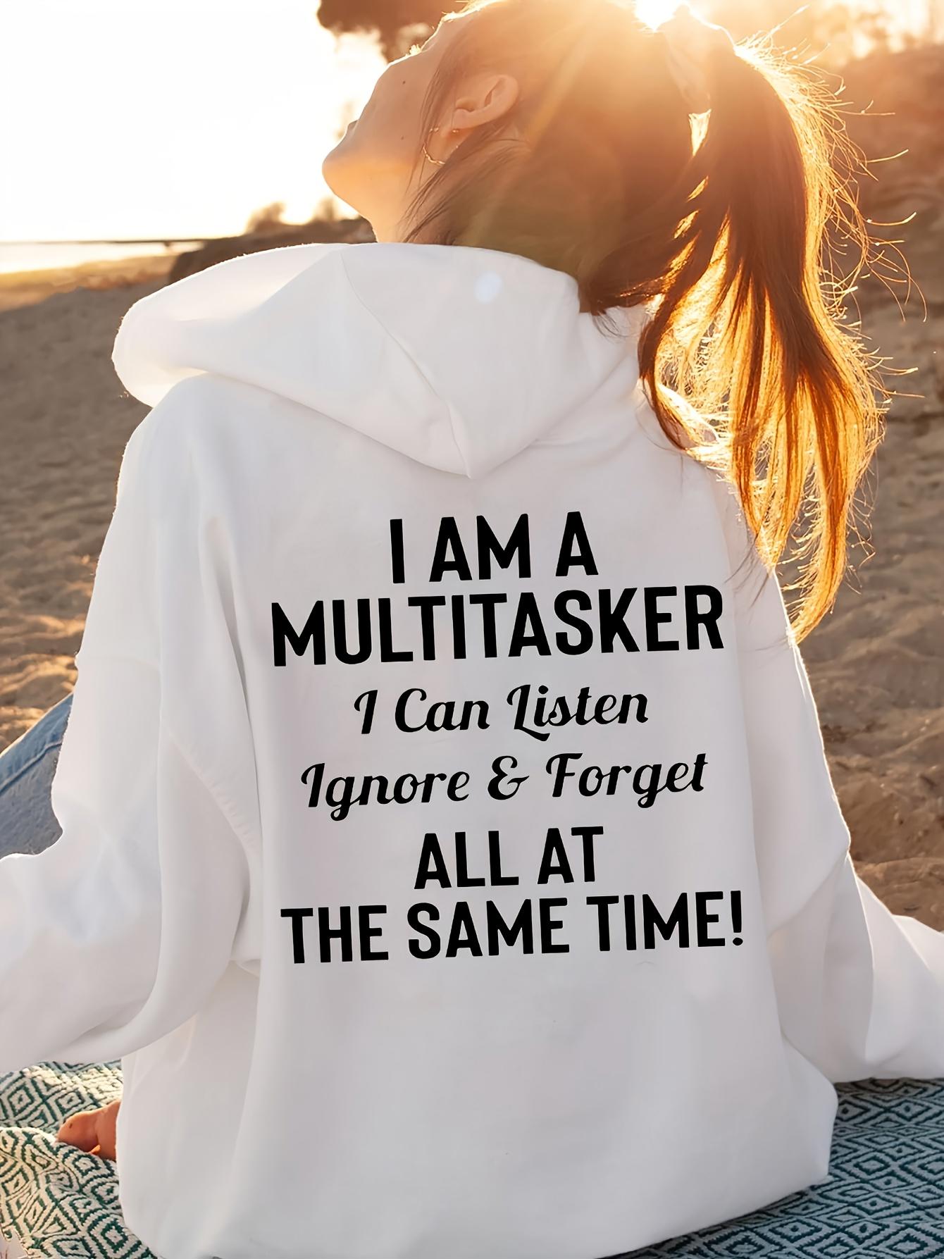 Tailorly Women's Printed Hoodie - I Am A Multitasker I Can Listen Ignore And Forget All At The Same Time Hoodie