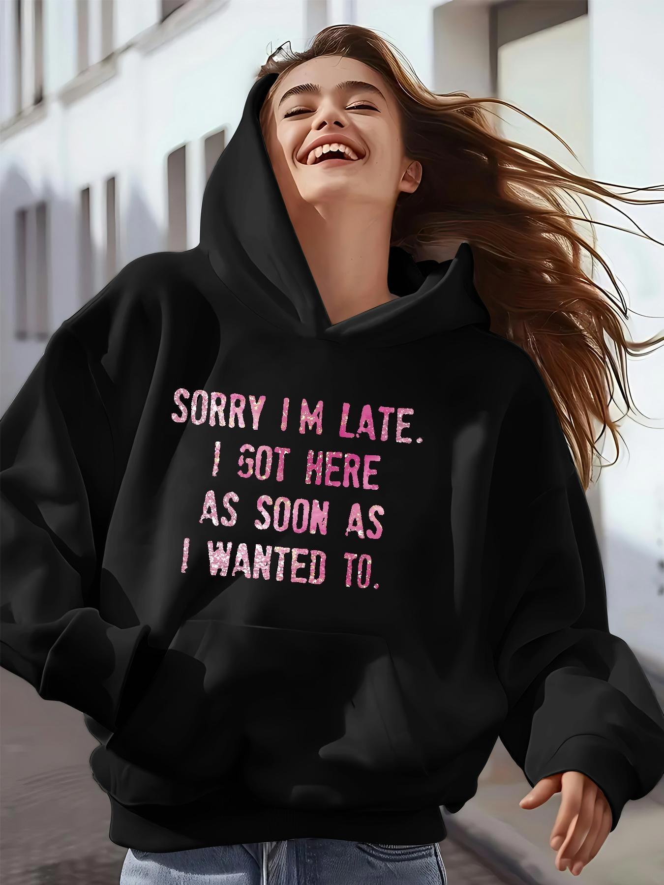 Tailorly Women's Printed Hoodie - Sorry I Am Late Bold Pink Lettering With Humorous Casual Attitude Hoodie