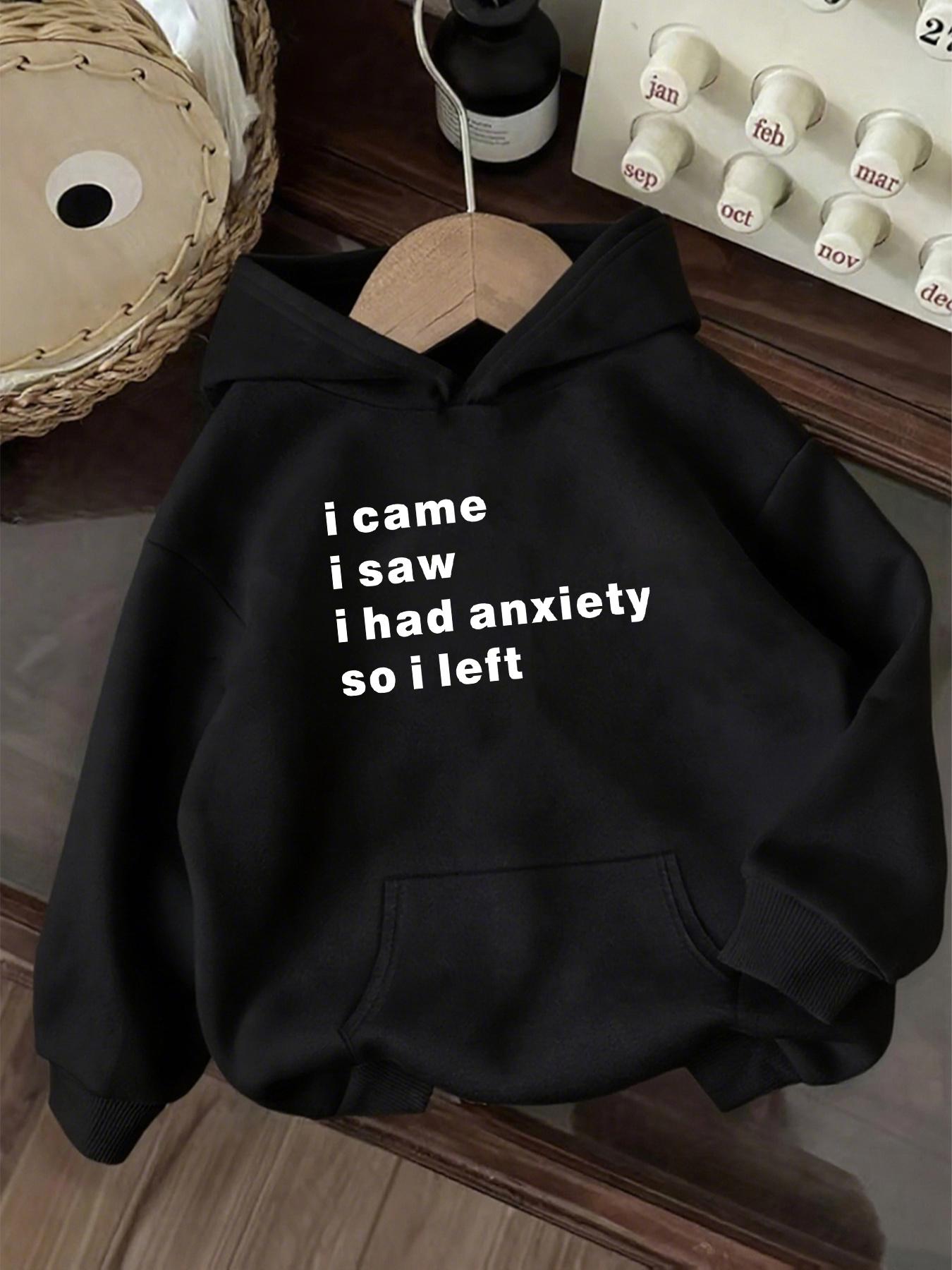 Tailorly Women's Printed Hoodie - I Came I Saw I Had Anxiety So I Left Simple Bold Statement Hoodie
