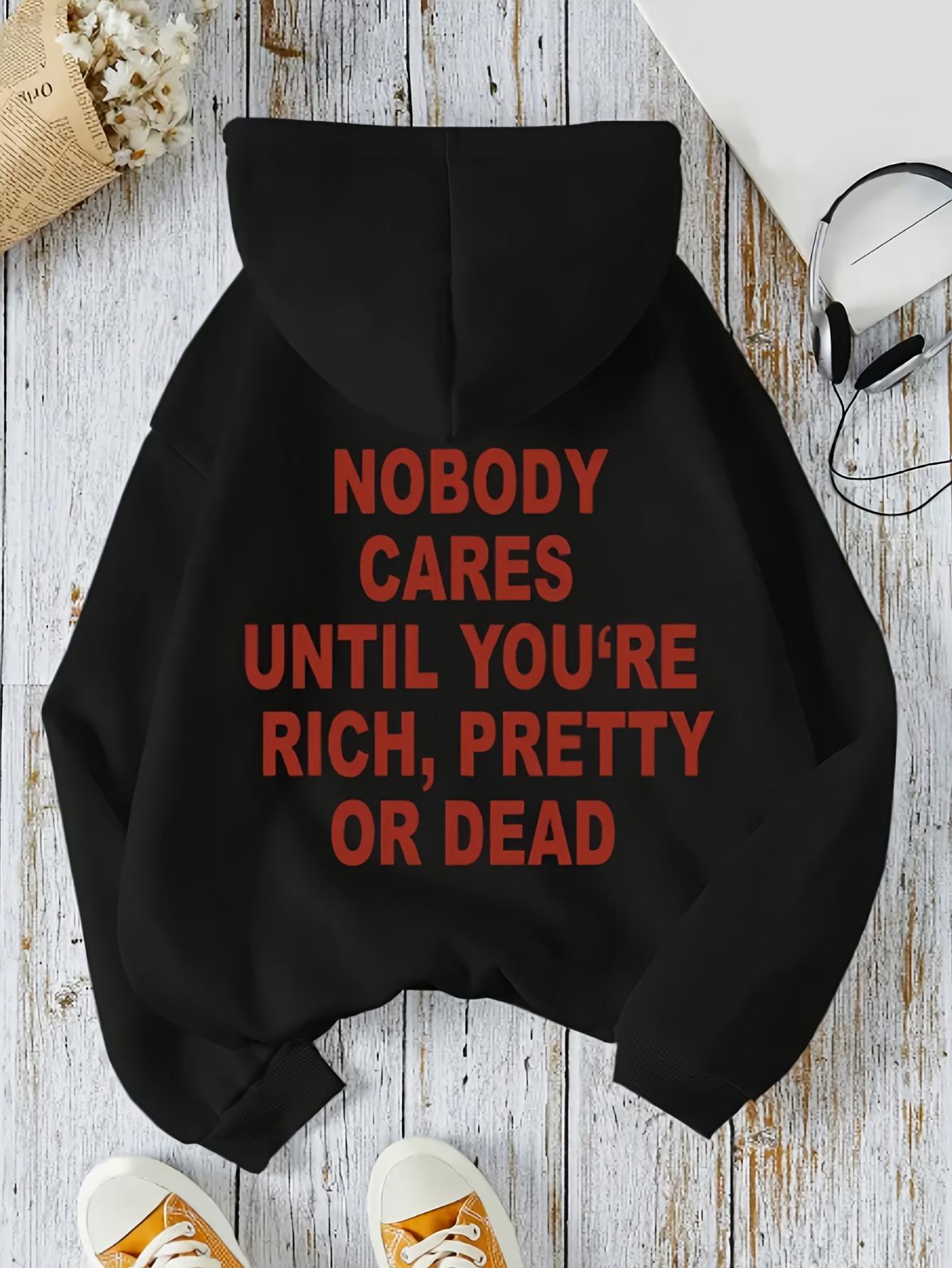 Tailorly Women's Printed Hoodie - Nobody Cares Until Youre Rich Pretty Or Dead Bold Red Letters Hoodie