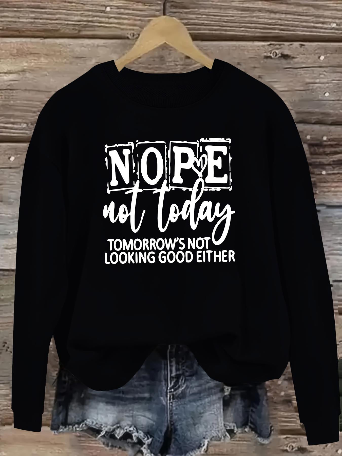 Tailorly Women's Printed Hoodie - Nope Not Today Tomorrows Not Looking Good Either Sweatshirt