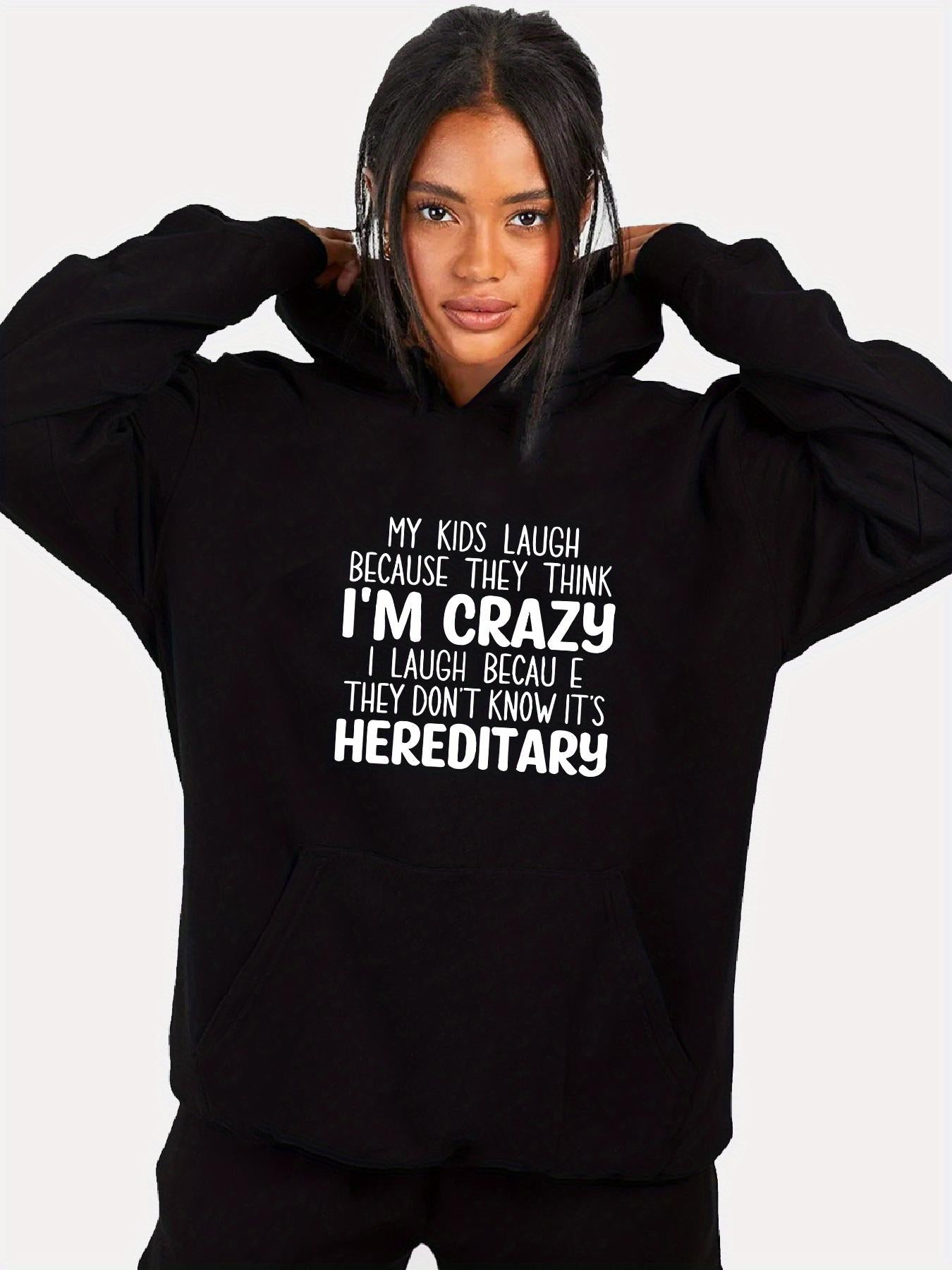 Tailorly Women's Printed Hoodie - My Kids Laugh Because They Think I Am Crazy But They Dont Know Its Hereditary Hoodie
