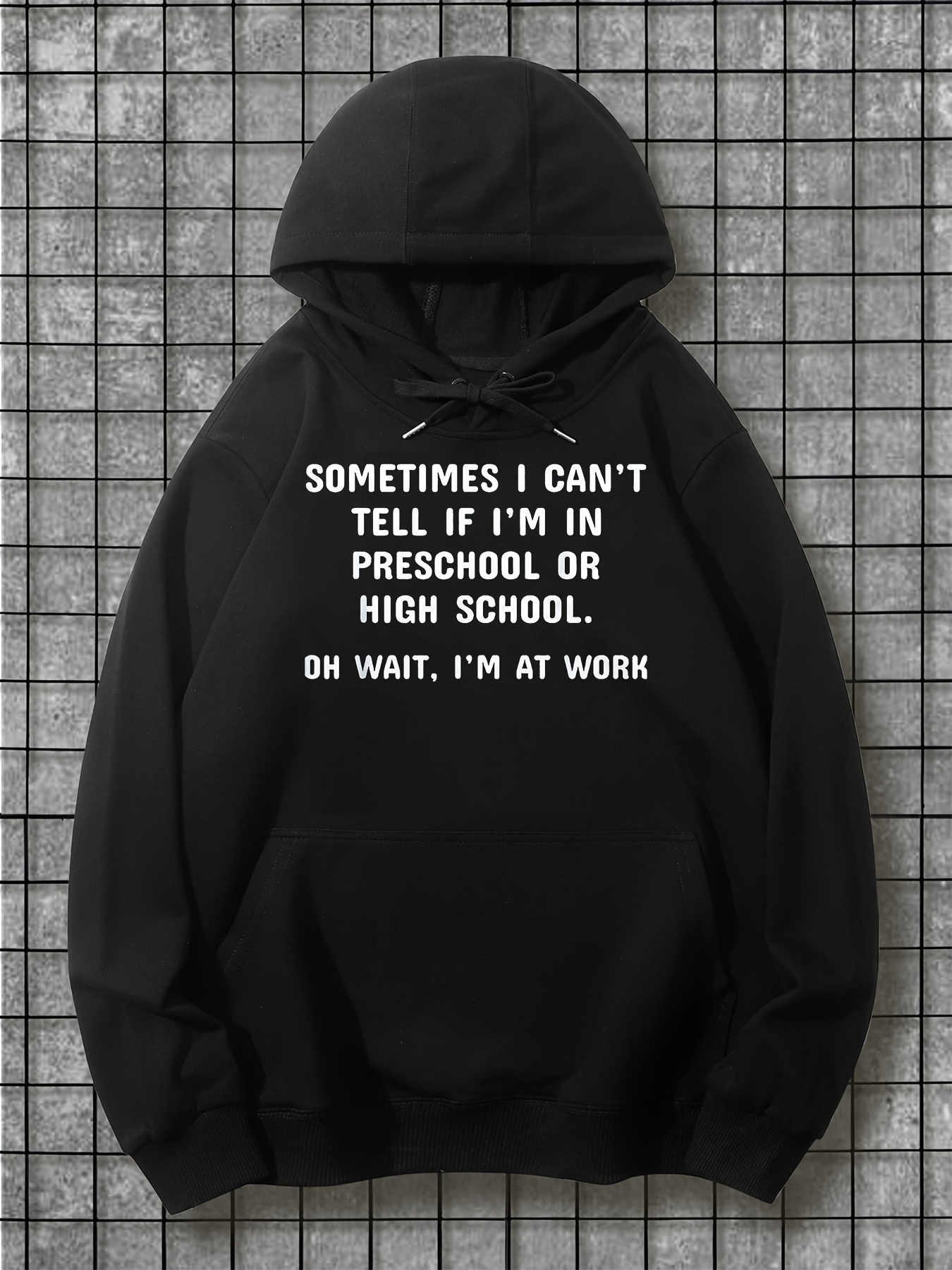 Tailorly Men's Printed Hoodie - Sometimes I Cant Tell If Im In Preschool Or High School Oh Wait Im At Work Hoodie