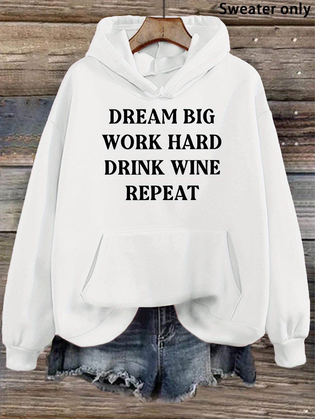 Tailorly Women's Printed Hoodie - Dream Big Work Hard Drink Wine Repeat Motivational Quote Statement Hoodie