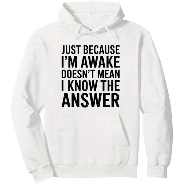 Tailorly Men's Printed Hoodie - Just Because I Am Awake Does Not Mean I Know The Answer Bold Statement On White Hoodie