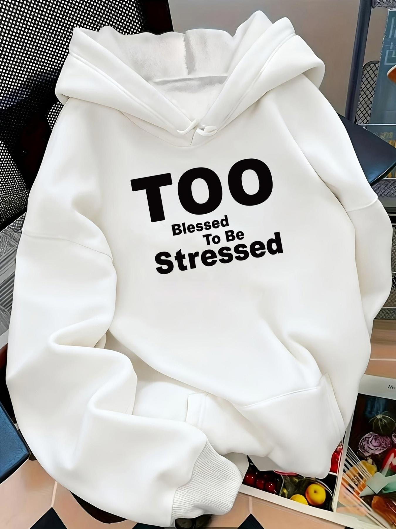 Tailorly Women's Printed Hoodie - Too Blessed To Be Stressed Bold Black Lettering On White Cotton Hoodie