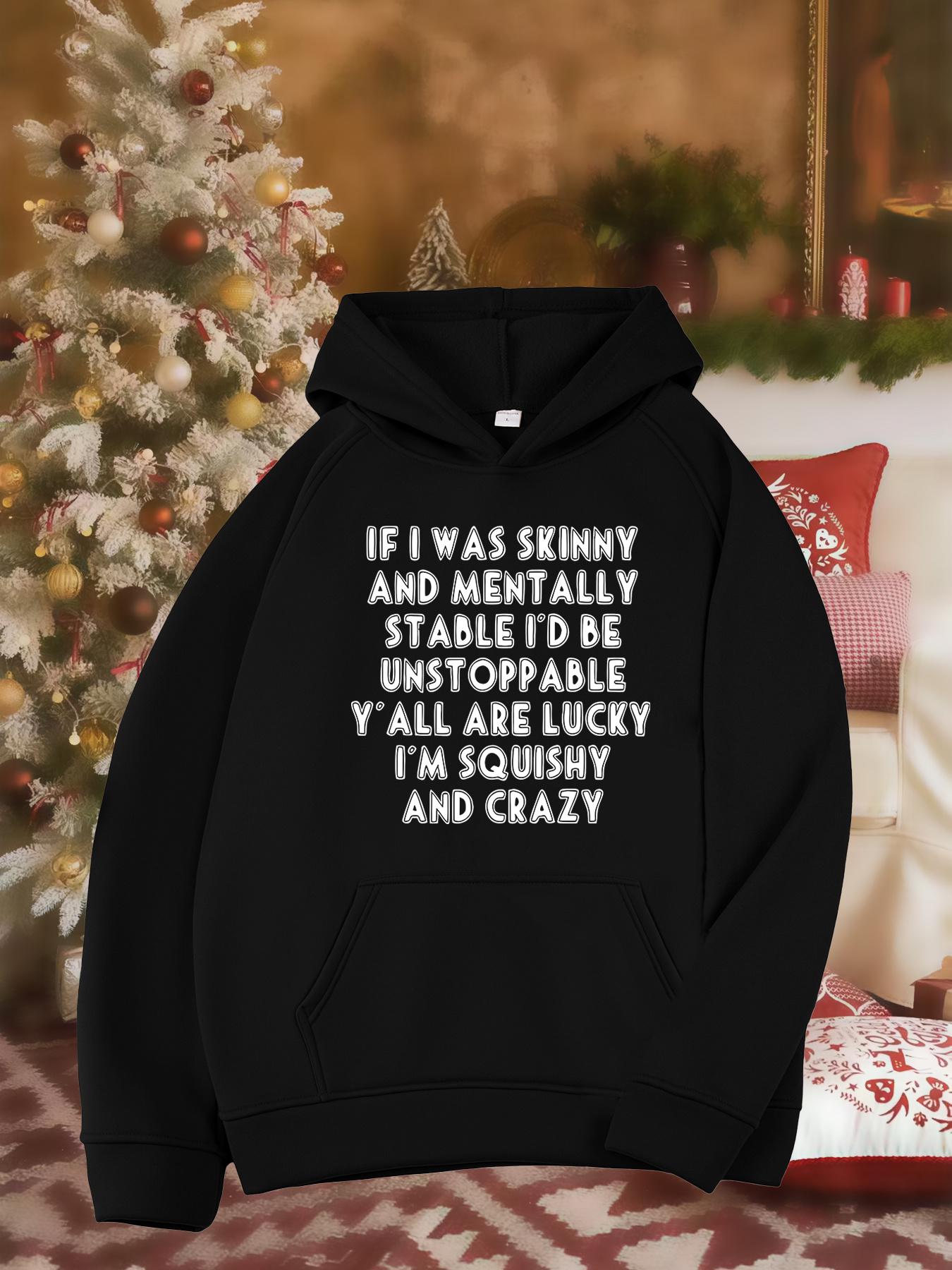 Tailorly Women's Printed Hoodie - If I Was Skinny And Mentally Stable Id Be Unstoppable Yall Are Lucky Im Squishy And Crazy Bold Statement Hoodie