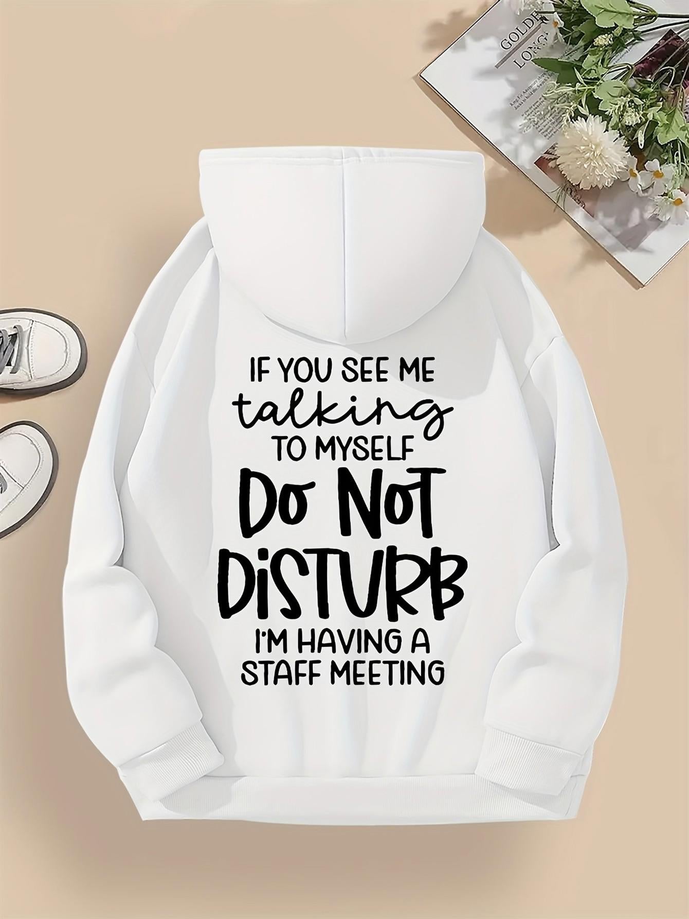 Tailorly Women's Printed Hoodie - If You See Me Talking To Myself Do Not Disturb Having A Staff Meeting Hoodie