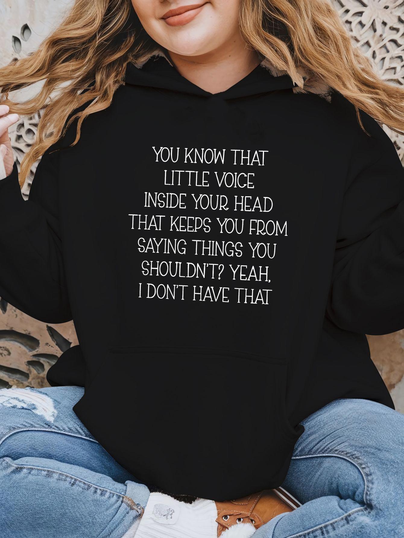Tailorly Women's Printed Hoodie - You Know That Little Voice Inside Your Head That Keeps You From Saying Things You Shouldnt Yeah I Dont Have That