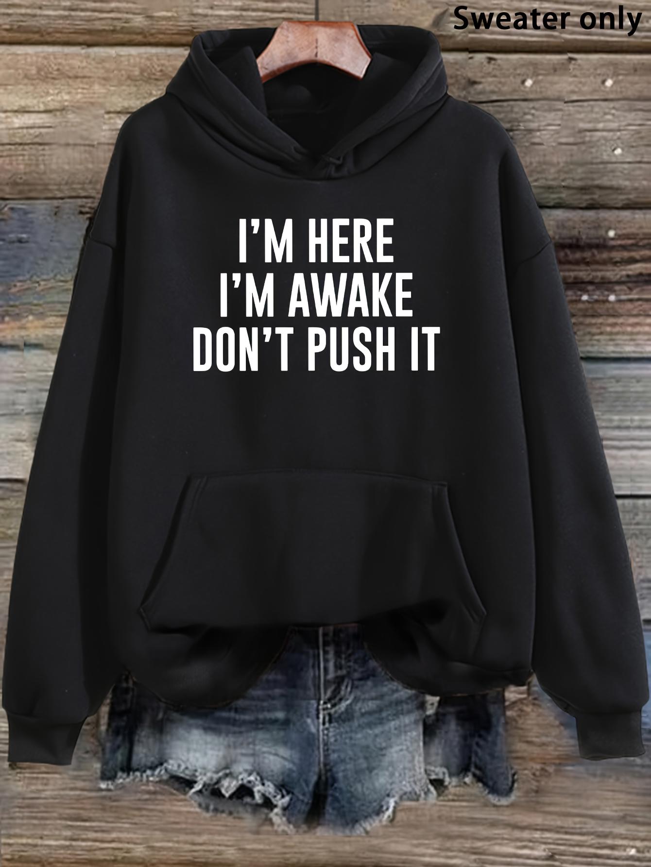 Tailorly Women's Printed Hoodie - Im Here Im Awake Dont Push It Bold White Lettering On Front Hoodie
