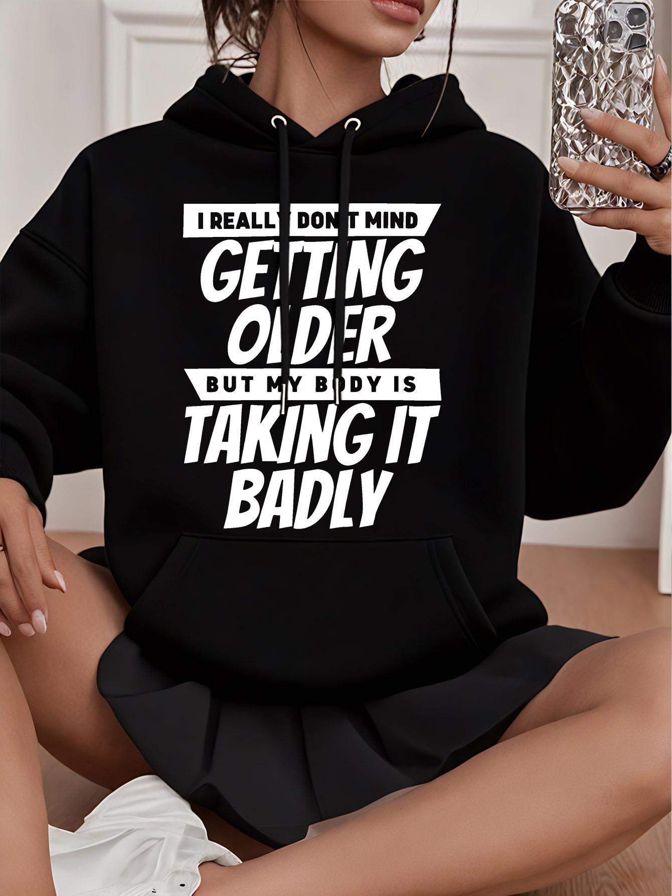 Tailorly Women's Printed Hoodie - I Really Dont Mind Getting Older But My Body Is Taking It Badly Bold White Text Hoodie