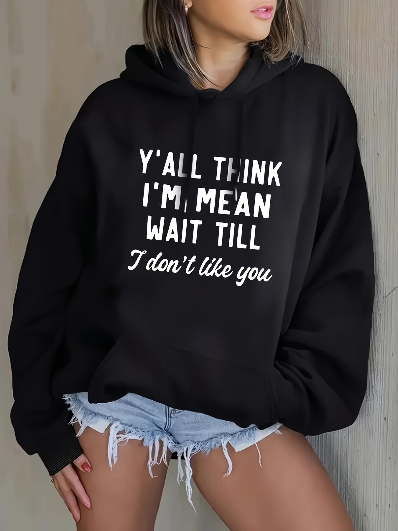 Tailorly Women's Printed Hoodie - Yall Think Im Mean Wait Till I Dont Like You Statement Black Hoodie