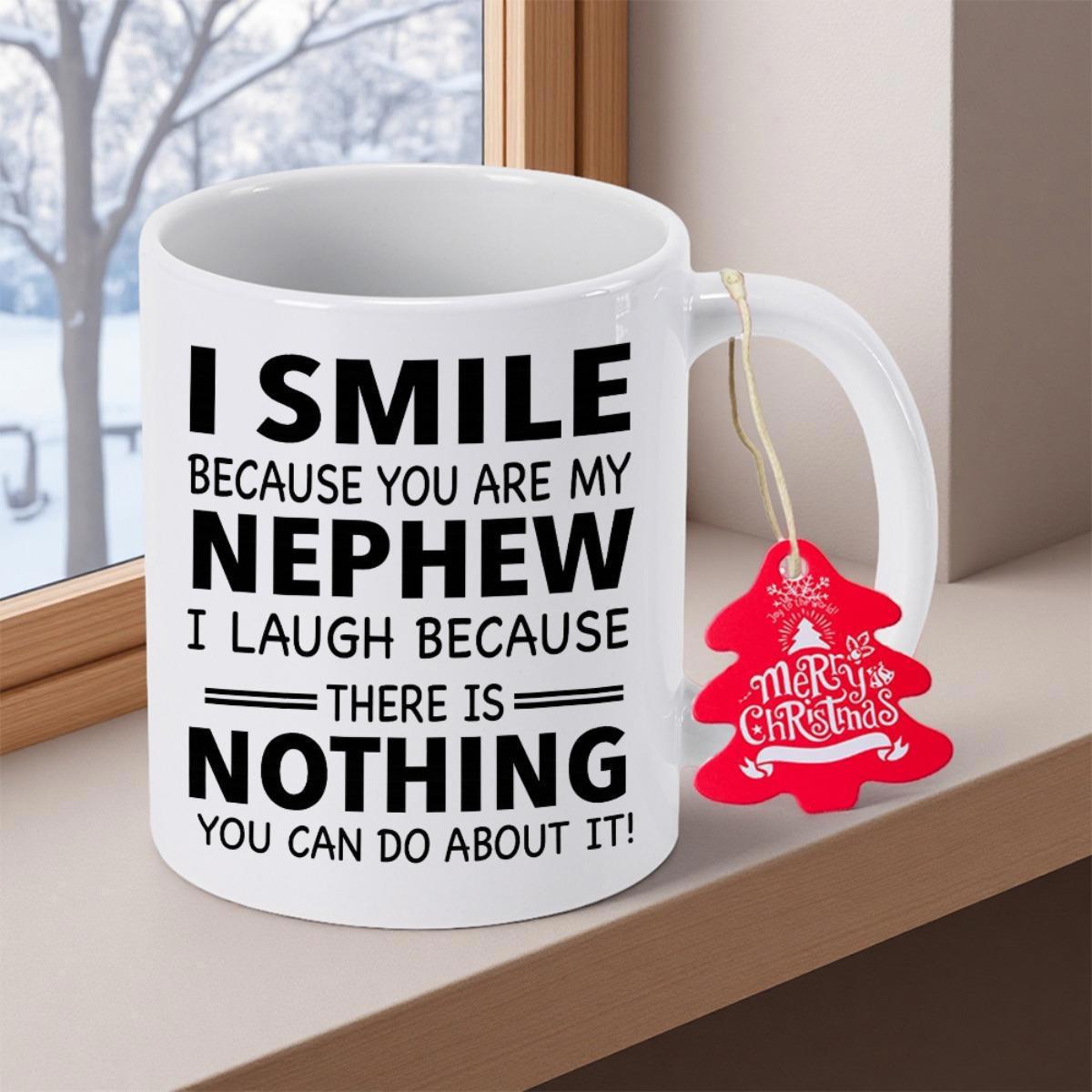 Tailorly White Ceramic 11 oz Mug - I Smile Because You Are My Nephew I Laugh Because There Is Nothing You Can Do About It Minimalist White Ceramic Vessel With Bold