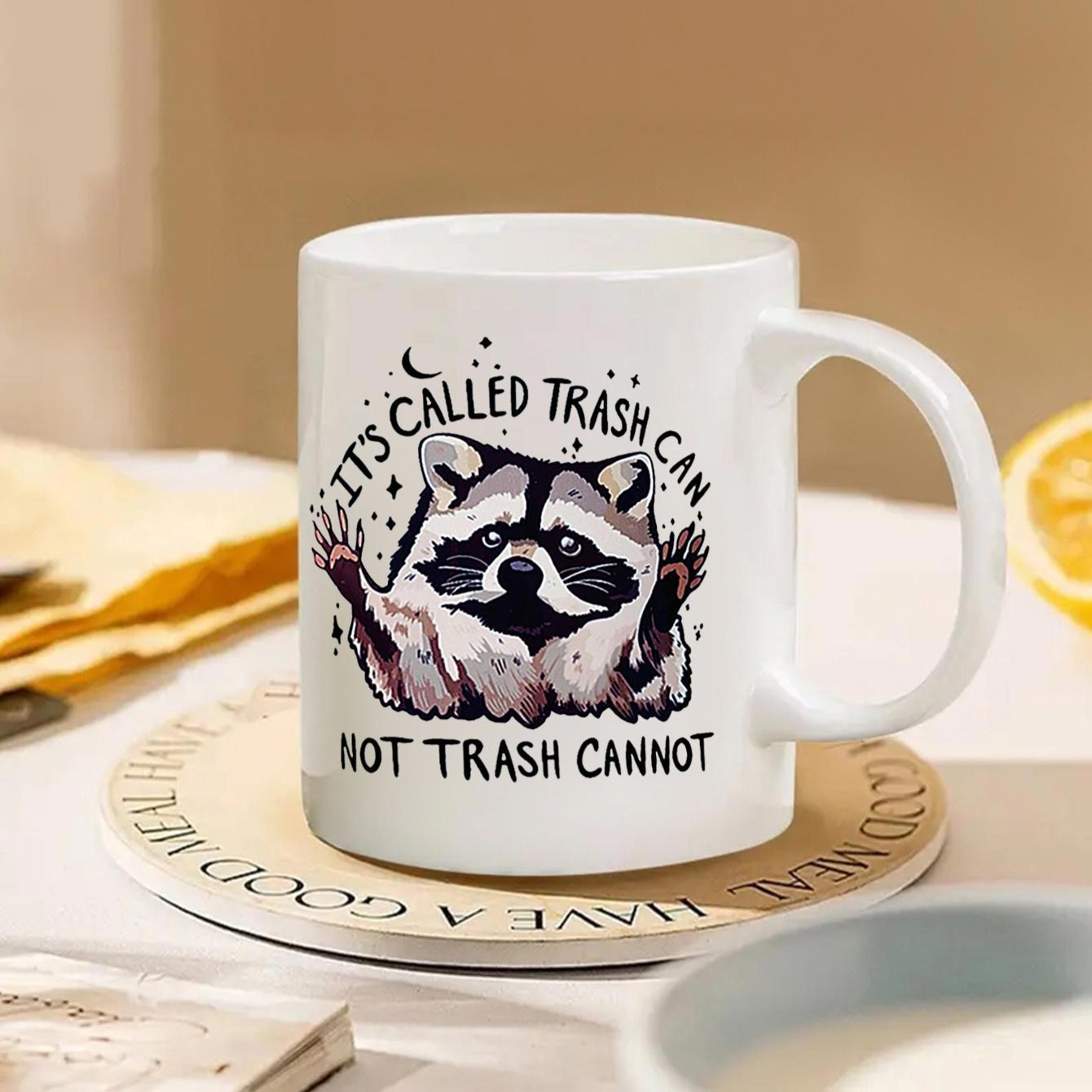 Tailorly White Ceramic 11 oz Mug - Its Called Trash Can Not Trash Cannot Playful Raccoon With Paws Raised High Against A White Background Raccoon