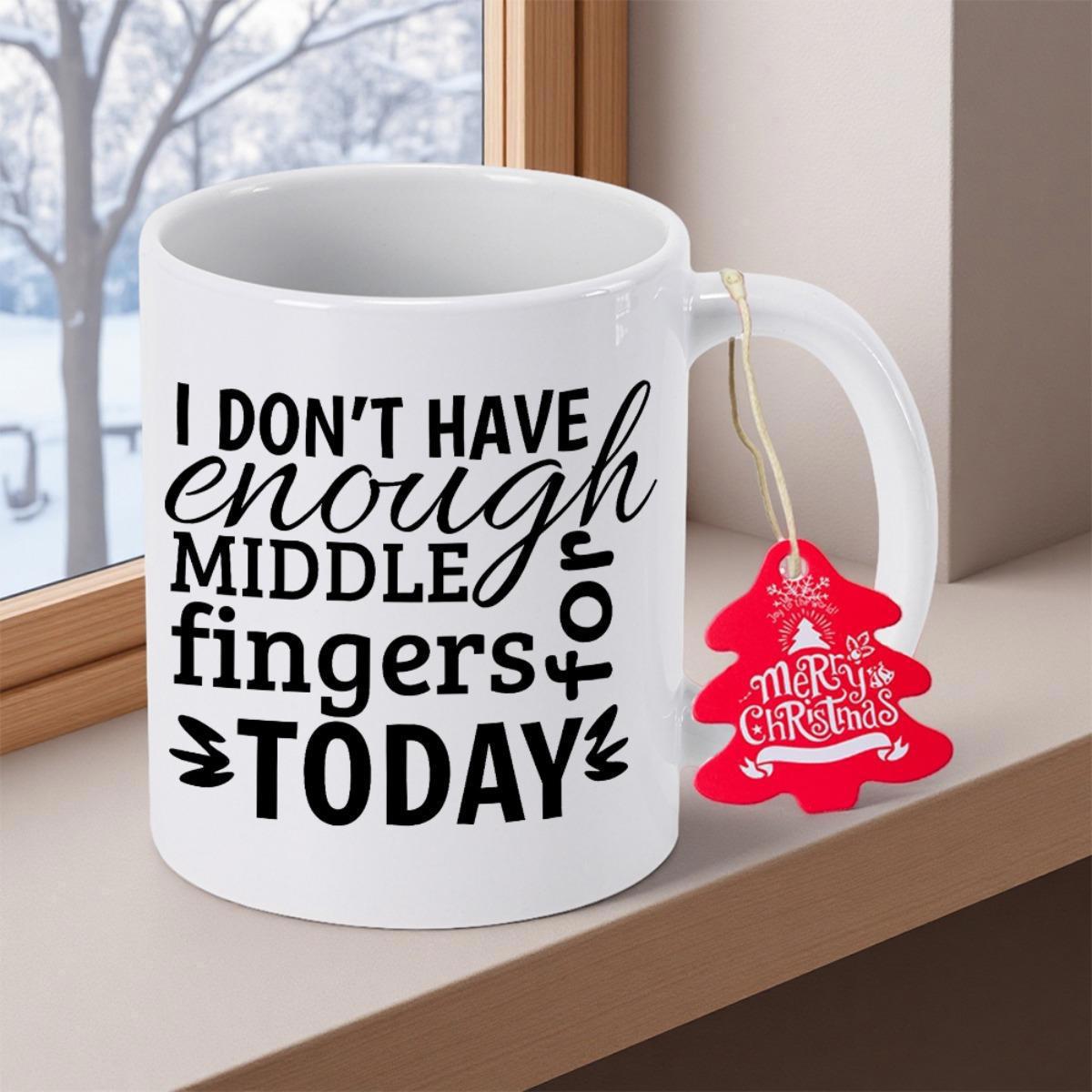 Tailorly White Ceramic 11 oz Mug - I Don't Have Enough Middle Fingers For Today Minimalist Ceramic Vessel Featuring Humorous Bold Typography Mug
