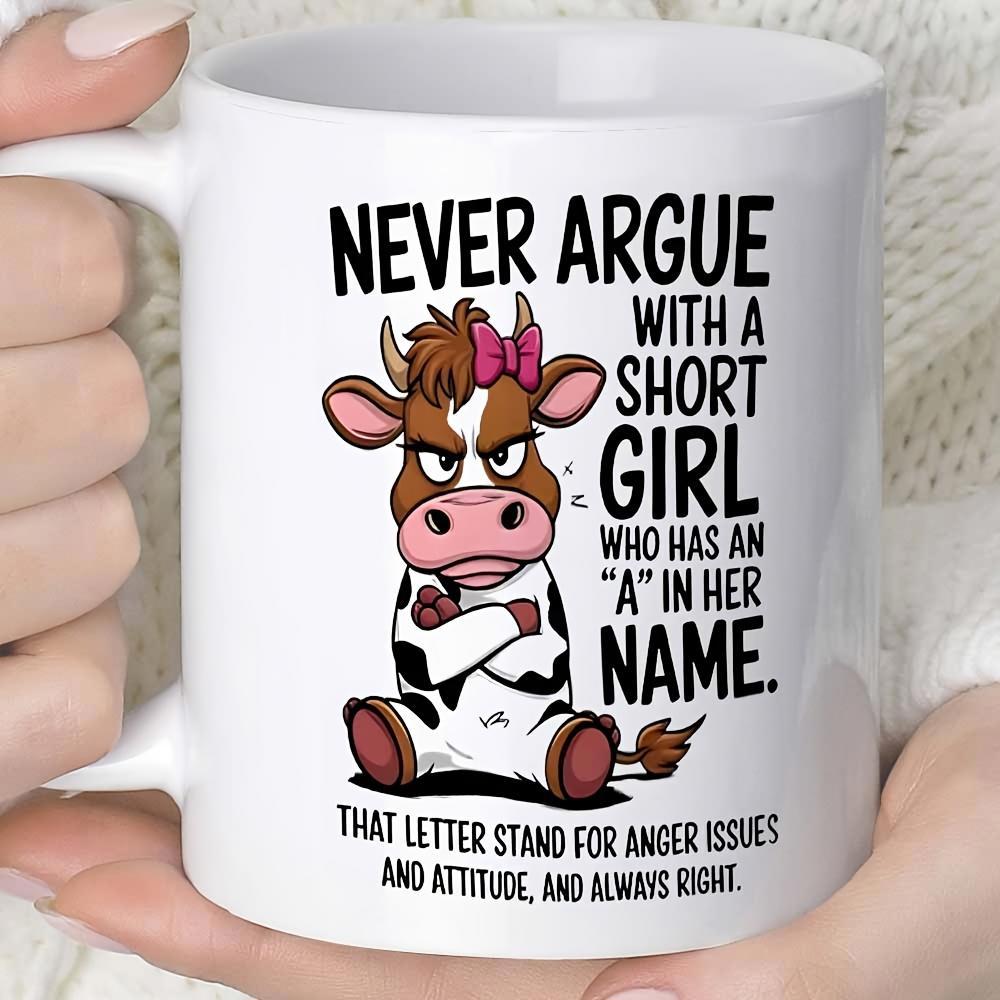 Tailorly White Ceramic 11 oz Mug - Never Argue With A Short Girl Who Has An A In Her Name That Letter Stand For Anger Issues And Attitude And Always Right Grumpy