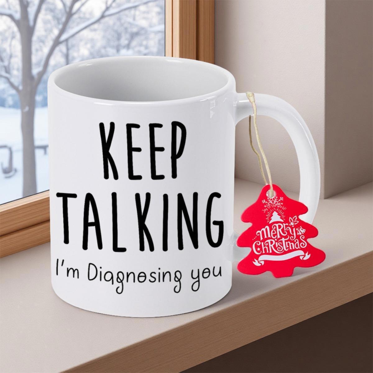 Tailorly White Ceramic 11 oz Mug - Keep Talking Im Diagnosing You Elegant White Ceramic Coffee Vessel With Sarcastic Handwritten Typography Mug