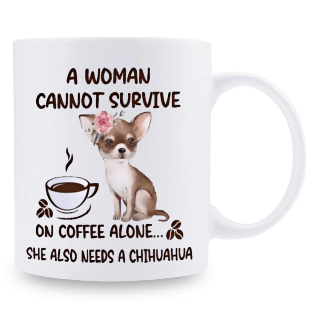 Tailorly White Ceramic 11 oz Mug - A Woman Cannot Survive On Coffee Alone She Also Needs A Chihuahua Adorable Tiny Brown Dog Wearing Pink Flower Near Warm Steaming