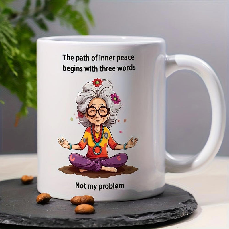 Tailorly White Ceramic 11 oz Mug - The Path Of Inner Peace Begins With Three Words Not My Problem Elderly Woman Sitting Cross Legged In Peaceful Meditation With