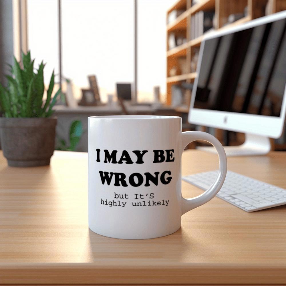 Tailorly White Ceramic 11 oz Mug - I May Be Wrong But Its Highly Unlikely Minimalist Plain Featuring Bold Black Typography Mug