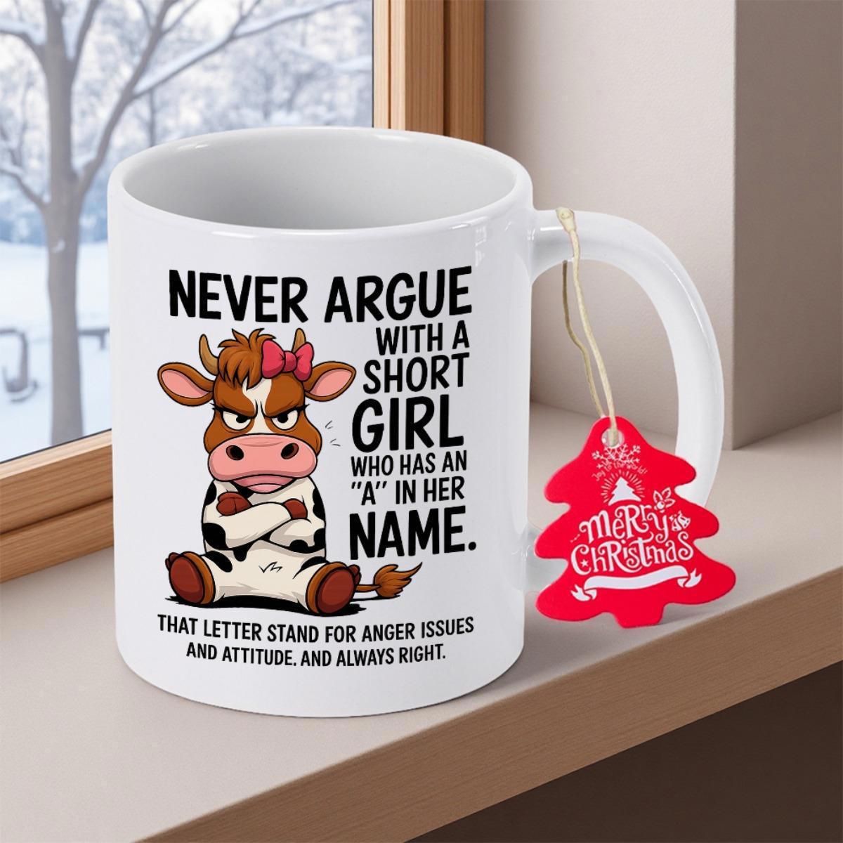 Tailorly White Ceramic 11 oz Mug - Never Argue With A Short Girl Who Has An A In Her Name That Letter Stand For Anger Issues And Attitude And Always Right Angry