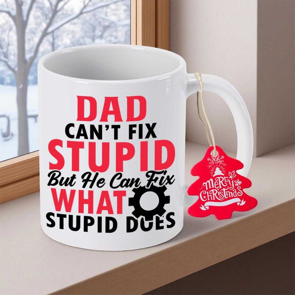 Tailorly White Ceramic 11 oz Mug - Dad Cant Fix Stupid But He Can Fix What Stupid Does Bold Red And Black Industrial Typography Featuring A Simple Mechanical Gear