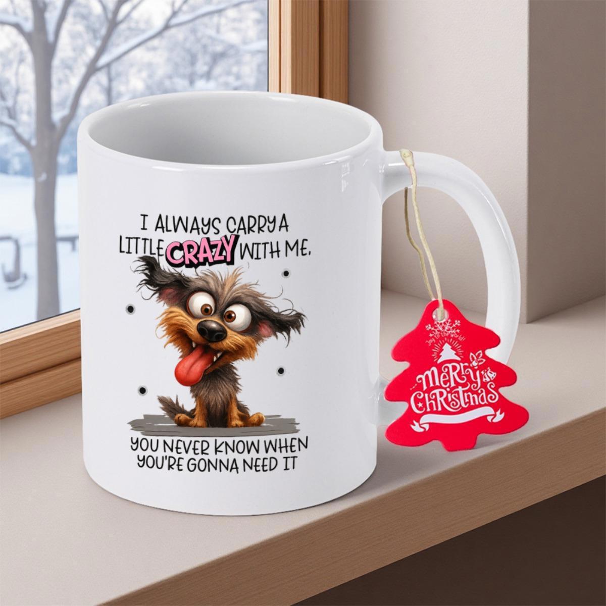 Tailorly White Ceramic 11 oz Mug - I Always Carry A Little Crazy With Me You Never Know When Youre Gonna Need It Adorable Scruffy Puppy Sitting Calmly With Large