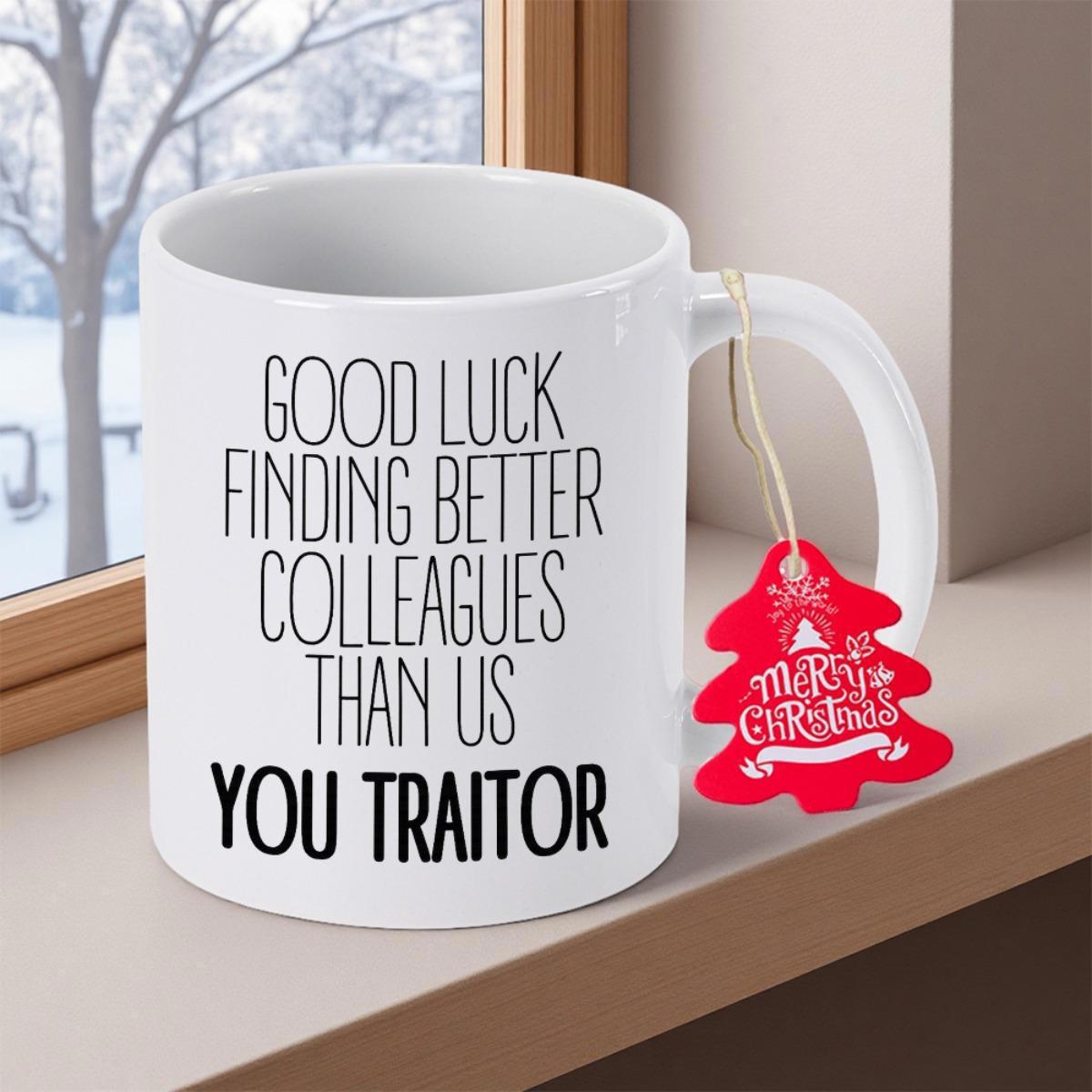 Tailorly White Ceramic 11 oz Mug - Good Luck Finding Better Colleagues Than Us You Traitor Minimalist Featuring Bold Black Block Typography Sentiments Mug