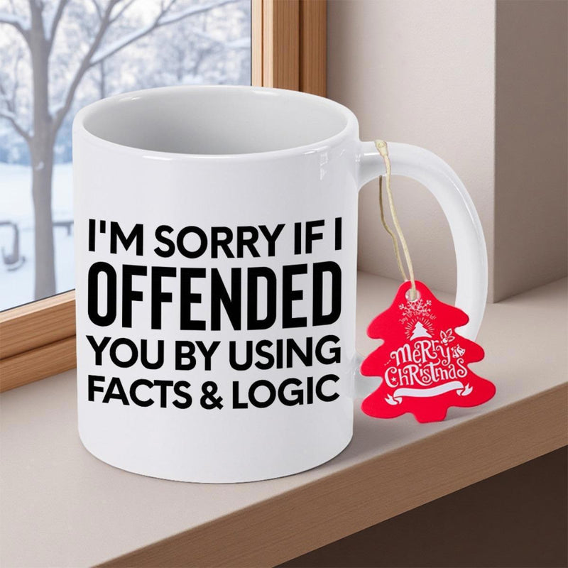 Tailorly White Ceramic 11 oz Mug - Im Sorry If I Offended You By Using Facts Logic Pure With Bold Black Minimalist Typographic Mug