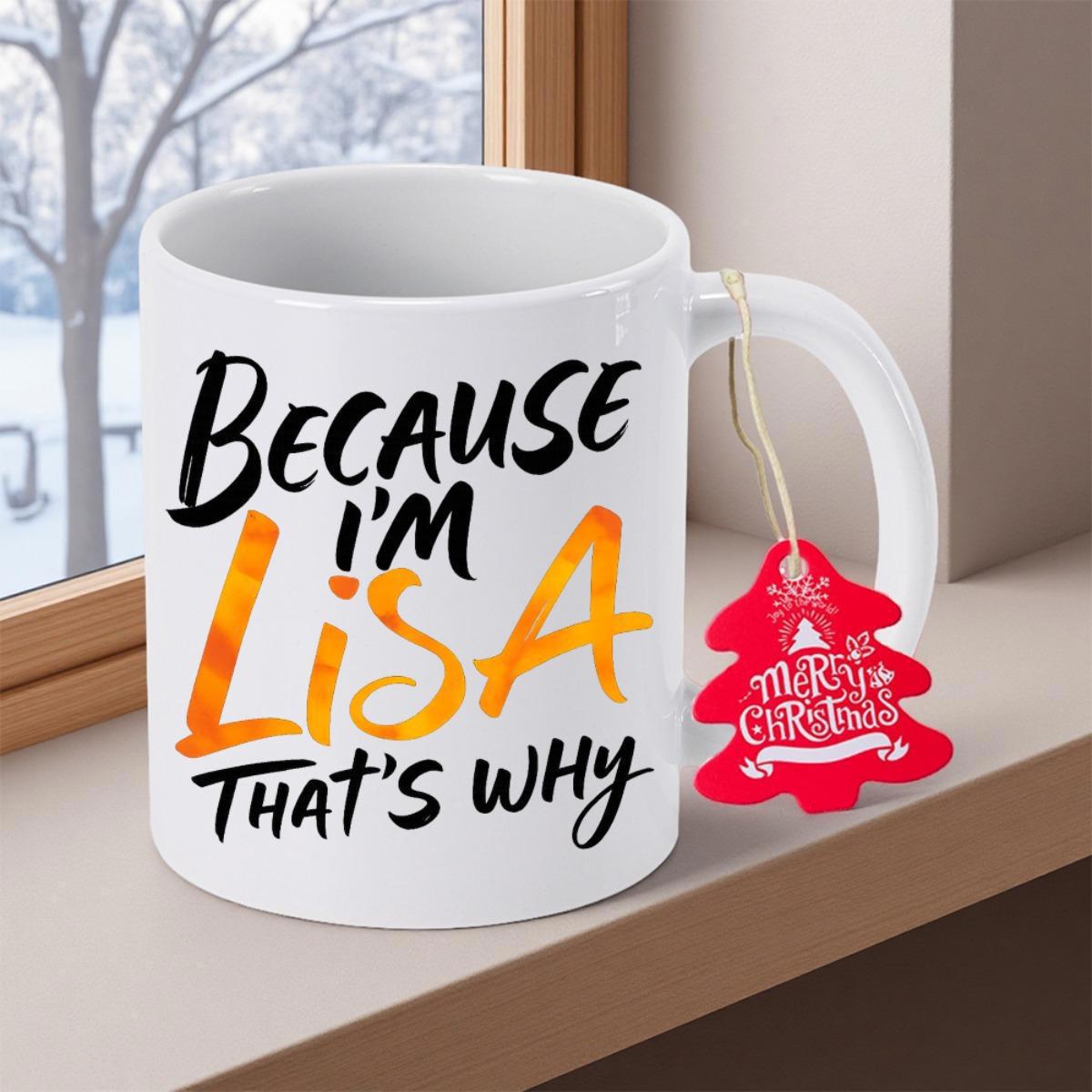 Tailorly White Ceramic 11 oz Mug - Because Im Lisa Thats Why Clean Featuring Artistic Bold Watercolor Styled Scripted Mug