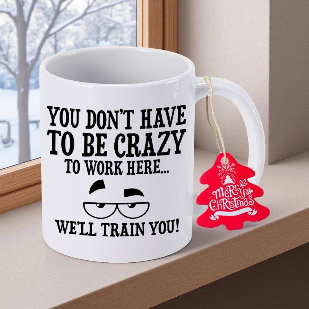 Tailorly White Ceramic 11 oz Mug - You Dont Have To Be Crazy To Work Here Well Train You Merry Christmas Minimalist Cartoon Eyes Featuring Skeptical Expressions On