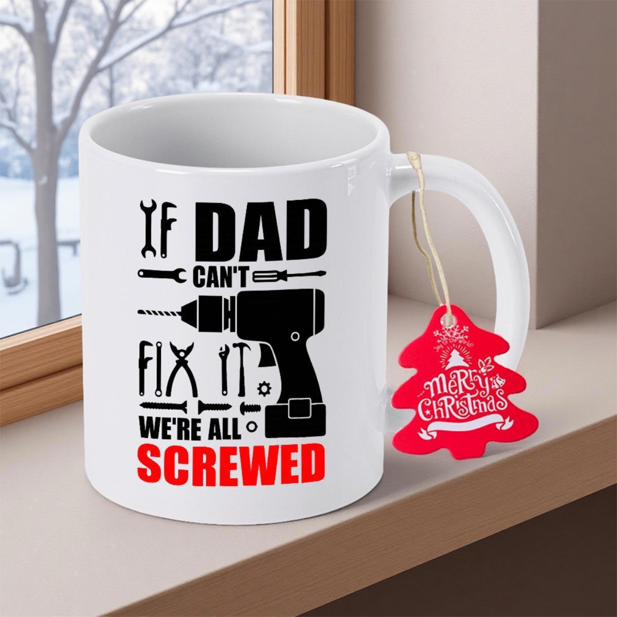 Tailorly White Ceramic 11 oz Mug - If Dad Cant Fix It Were All Screwed Merry Christmas Collection Of Professional Handheld Hardware Equipment For Home Maintenance