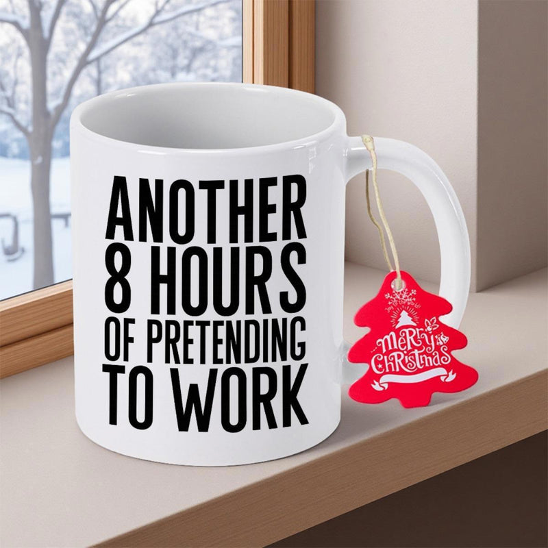 Tailorly White Ceramic 11 oz Mug - Another 8 Hours Of Pretending To Work Bold Black Block Lettering Centered On Smooth White Surface Mug