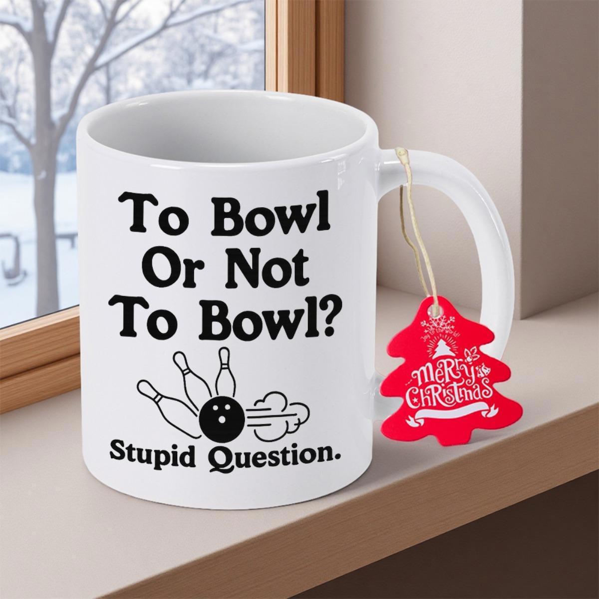 Tailorly White Ceramic 11 oz Mug - To Bowl Or Not To Bowl Stupid Question Simple Black Outlined Bowling Pins And Speeding Bowling Ball