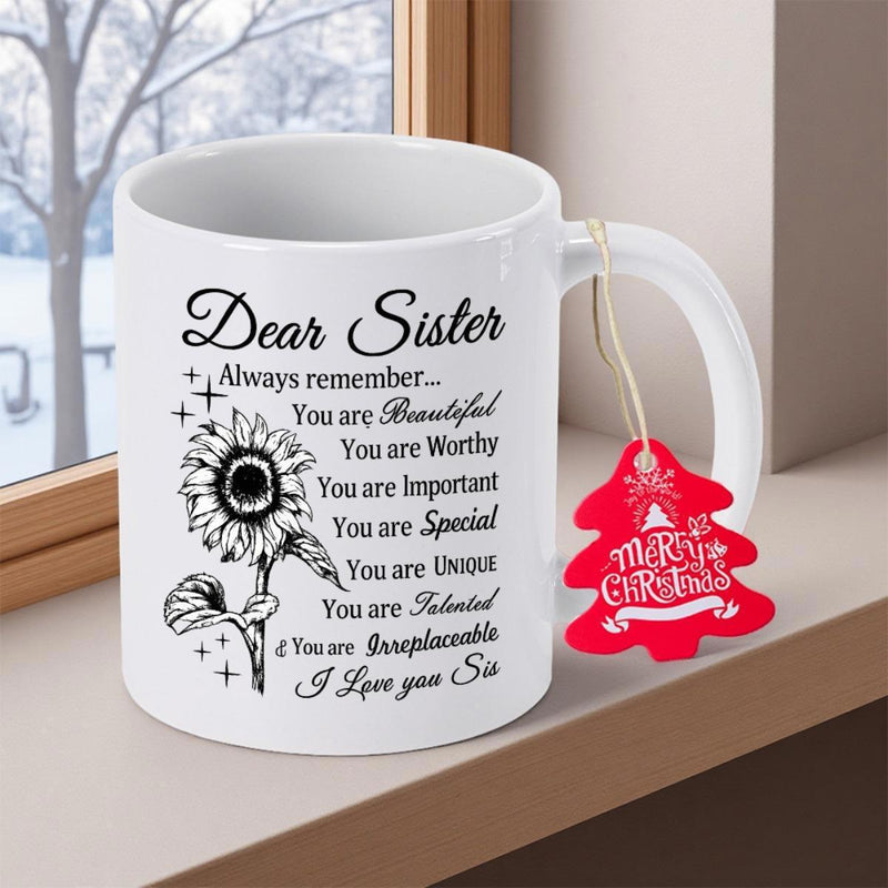 Tailorly White Ceramic 11 oz Mug - Dear Sister Always Remember You Are Beautiful Worthy Important Special Unique Talented Irreplaceable I Love You Sis Graceful