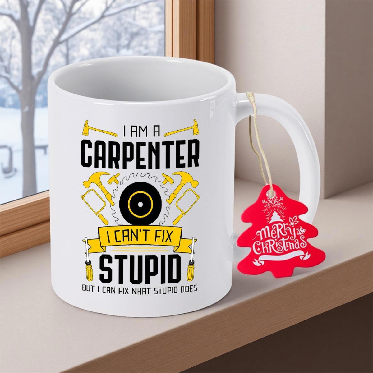 Tailorly White Ceramic 11 oz Mug - I Am A Carpenter I Can't Fix Stupid But I Can Fix What Stupid Does Yellow Woodworking Hand Tools Arranged Around A Central