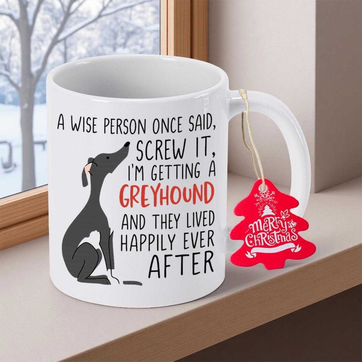 Tailorly White Ceramic 11 oz Mug - A Wise Person Once Said Screw It Im Getting A Greyhound And They Lived Happily Ever After Sleek Black Sighthound Dog Sitting