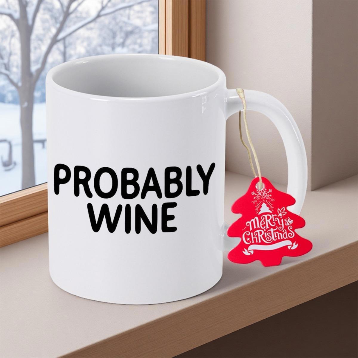 Tailorly White Ceramic 11 oz Mug - Probably Wine Minimalist White Ceramic Kitchenware Featuring Bold Black Lettering For Decorative Mug