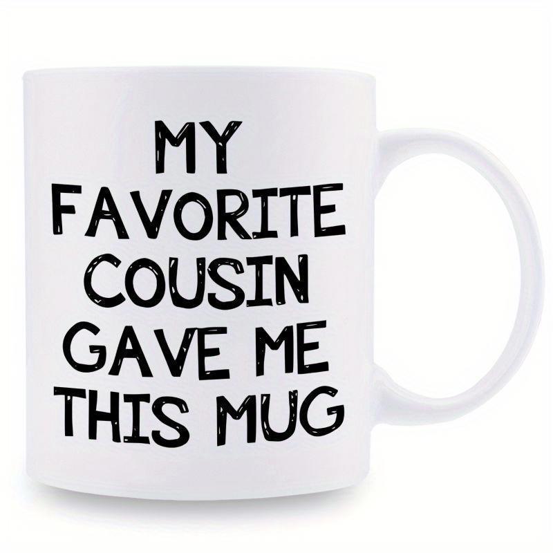 Tailorly White Ceramic 11 oz Mug - My Favorite Cousin Gave Me This Mug Minimalist Simple Black Distressed Typography Printing On A Smooth Ceramic Surface Mug