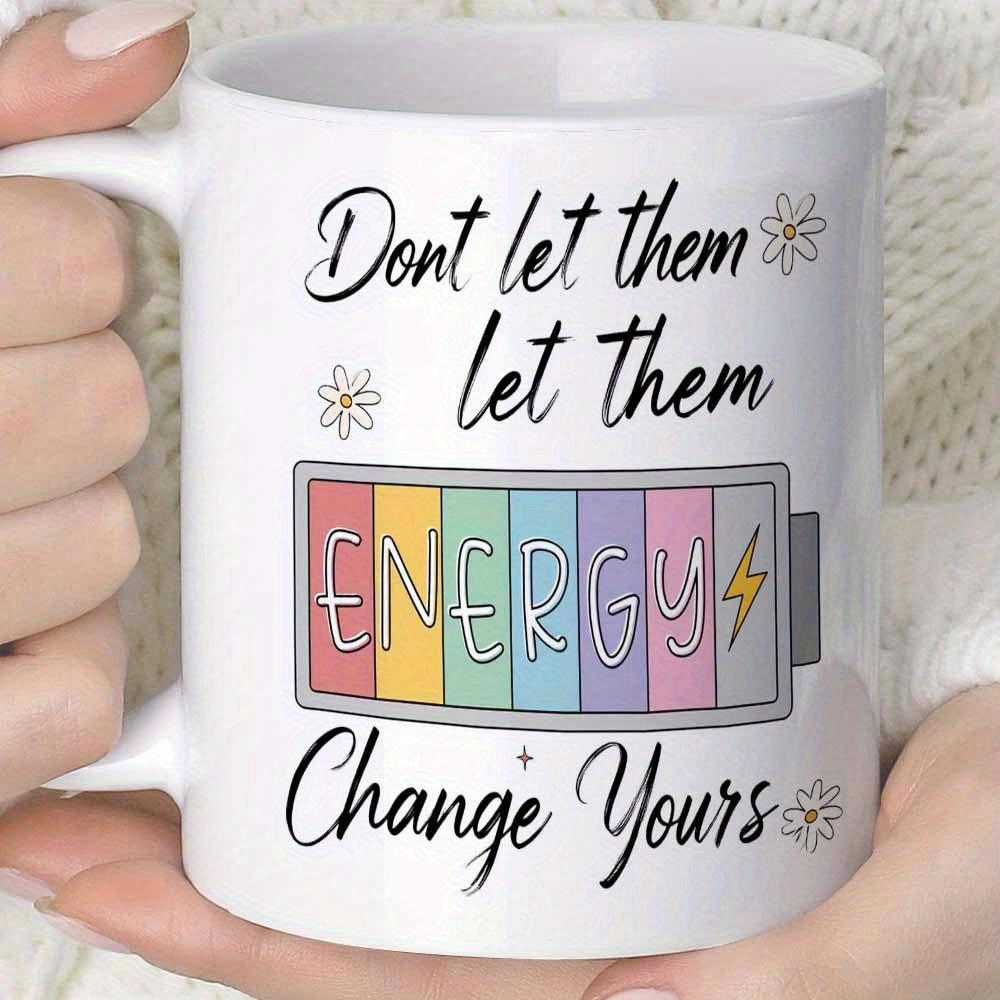Tailorly White Ceramic 11 oz Mug - Dont Let Them Let Them Energy Change Yours Vibrant Rainbow Colored Horizontal Segments With Dainty Minimalist Flowers Battery