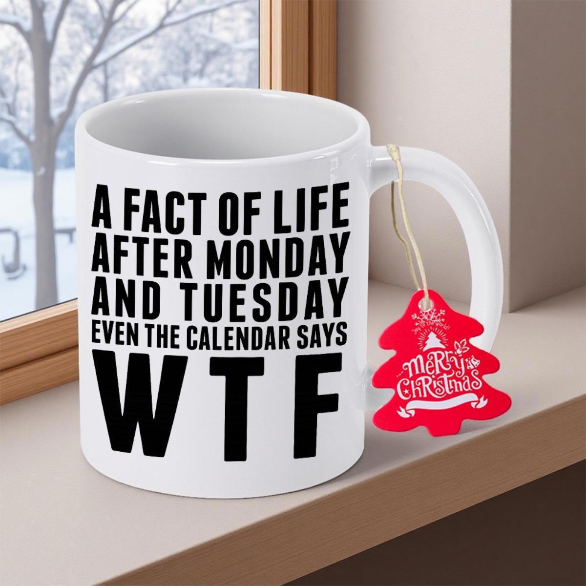 Tailorly White Ceramic 11 oz Mug - A Fact Of Life After Monday And Tuesday Even The Calendar Says WTF Merry Christmas Bold Minimalist Typography Printed On Clean
