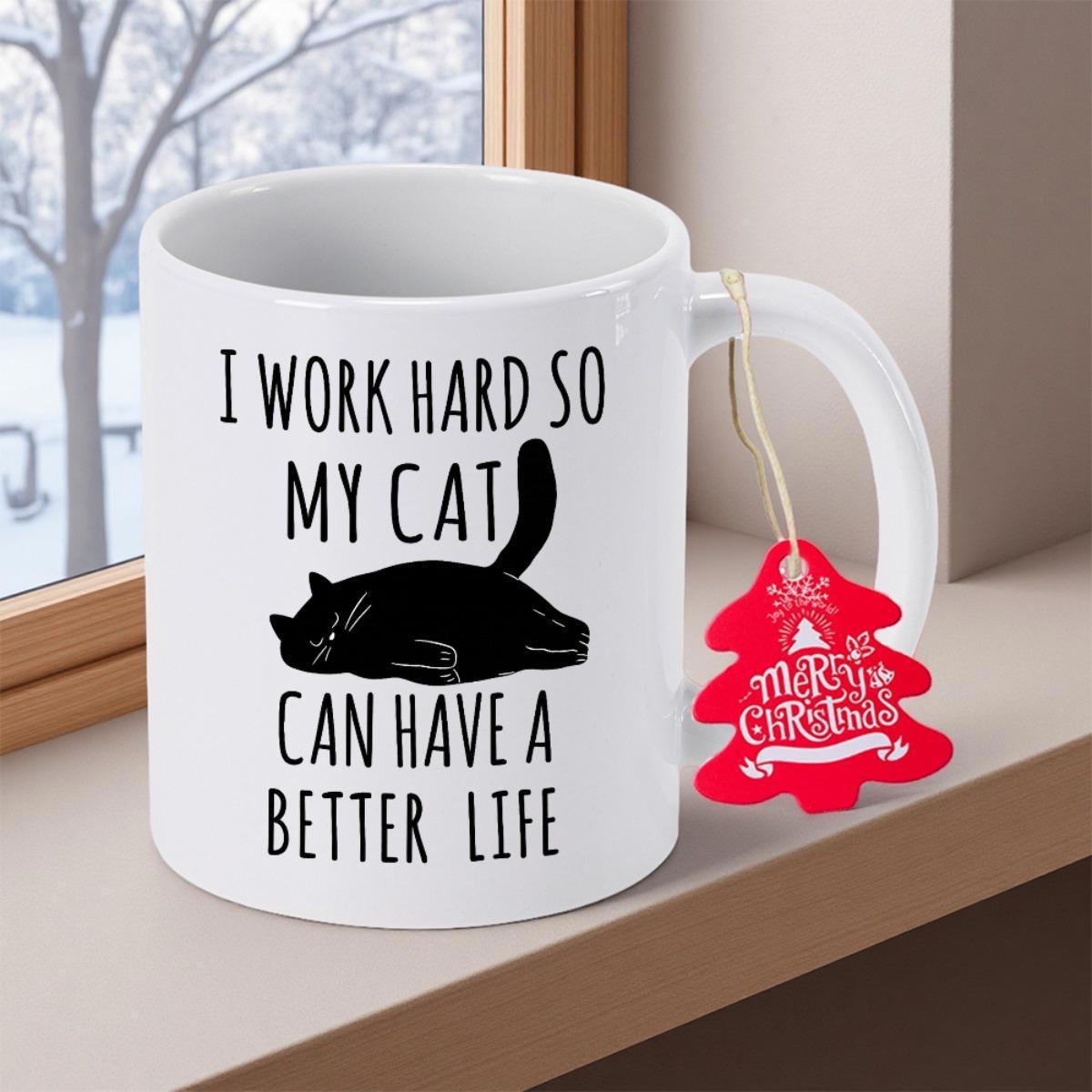 Tailorly White Ceramic 11 oz Mug - I Work Hard So My Cat Can Have A Better Life Resting Lazily While Lying Flat On A Clean White Surface Cat