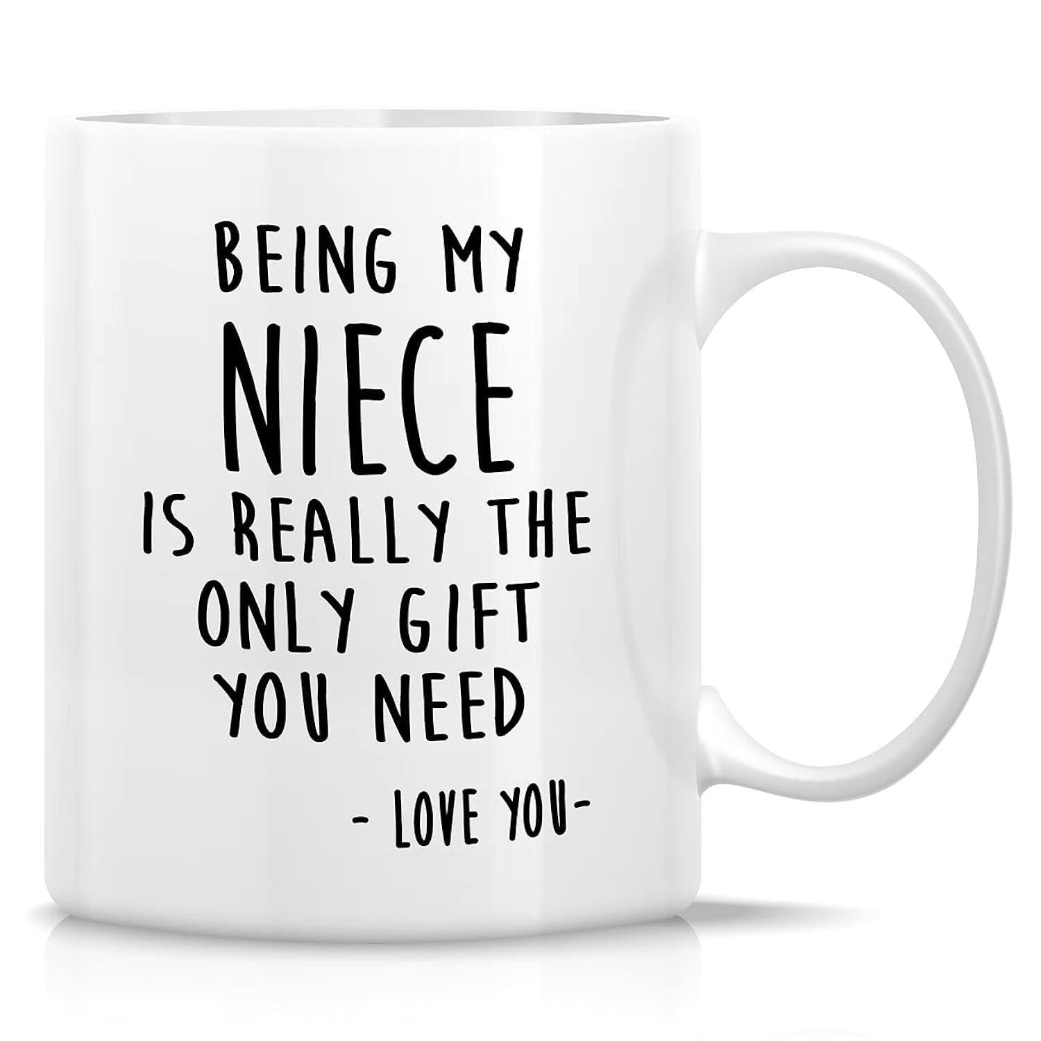 Tailorly White Ceramic 11 oz Mug - Being My Niece Is Really The Only Gift You Need Love You Simple Minimalist Black Typography Printed On Smooth White Surface Mug