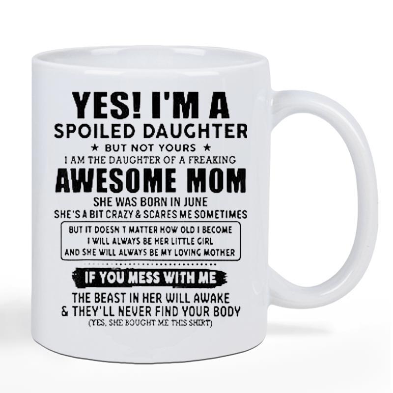 Tailorly White Ceramic 11 oz Mug - Yes I M A Spoiled Daughter But Not Yours I Am The Daughter Of A Freaking Awesome Mom Minimalist White Ceramic Vessel Featuring