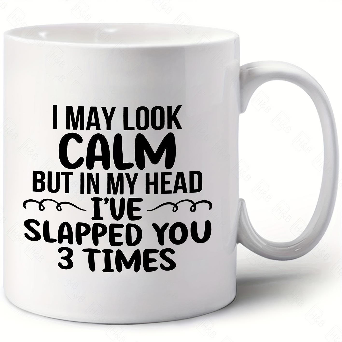 Tailorly White Ceramic 11 oz Mug - I May Look Calm But In My Head Ive Slapped You 3 Times Bold Black Printed Typography Featuring Minimalist Symmetrical Swirls On