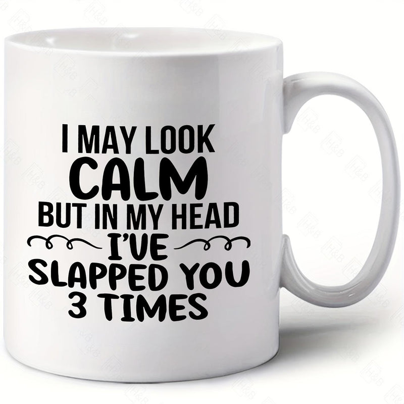 Tailorly White Ceramic 11 oz Mug - I May Look Calm But In My Head Ive Slapped You 3 Times Bold Black Printed Typography Featuring Minimalist Symmetrical Swirls On