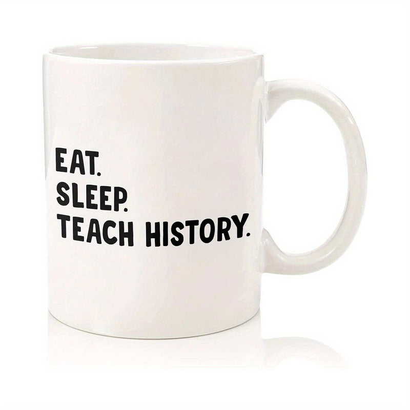 Tailorly White Ceramic 11 oz Mug - Eat Sleep Teach History Minimalist Black Typography Printed On A Smooth Clean