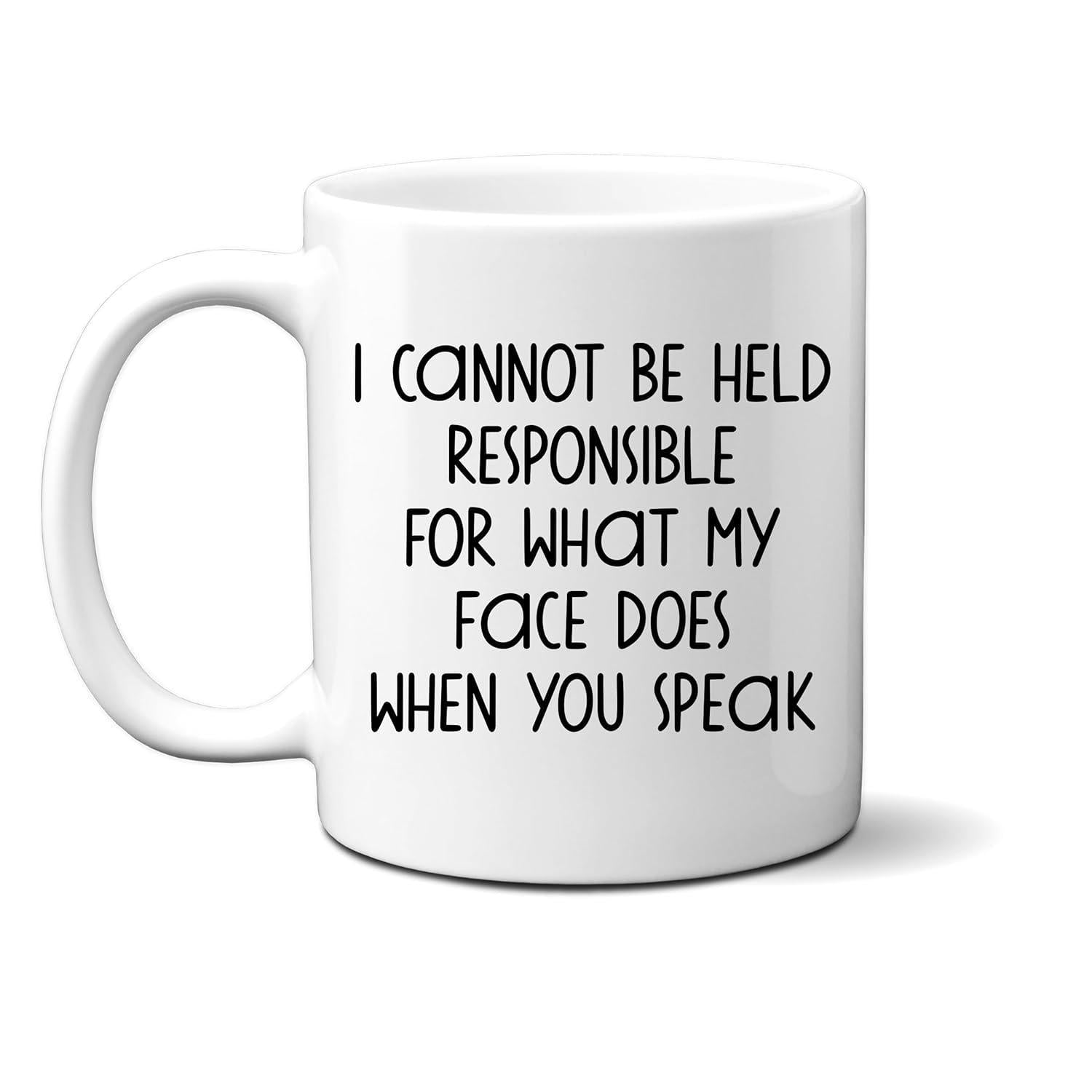 Tailorly White Ceramic 11 oz Mug - I Cannot Be Held Responsible For What My Face Does When You Speak Minimalist Smooth Featuring Artistic Lettering Mug
