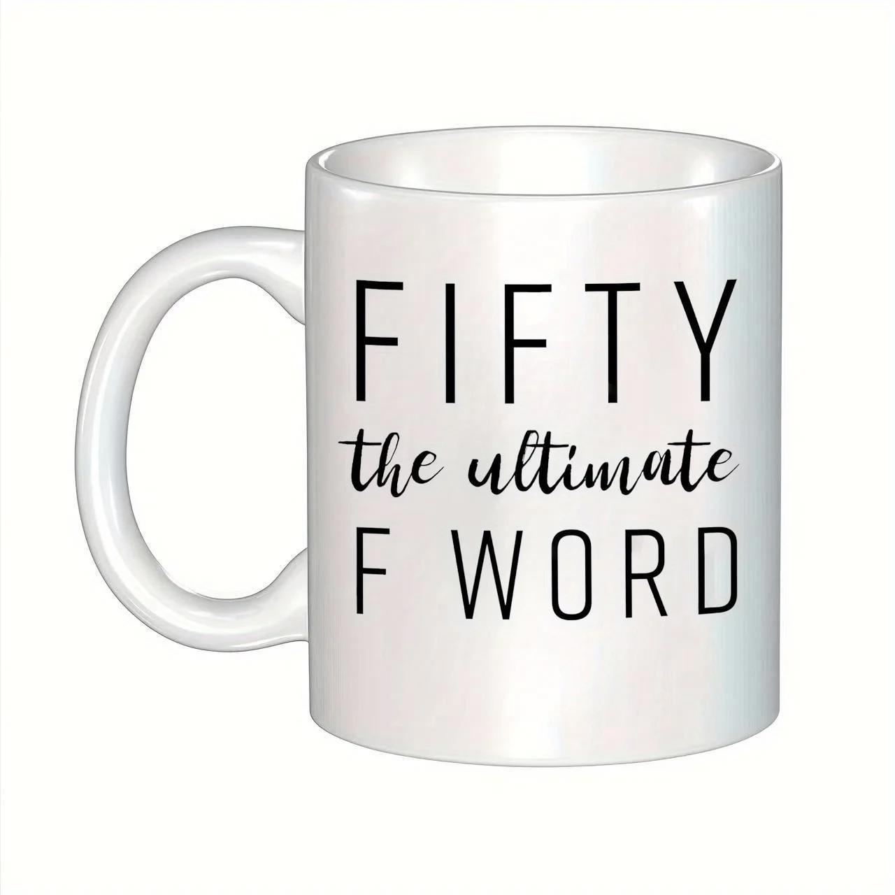 Tailorly White Ceramic 11 oz Mug - Fifty The Ultimate F Word Sleek With Distinct Bold Black Typography And Script Lettering Mug